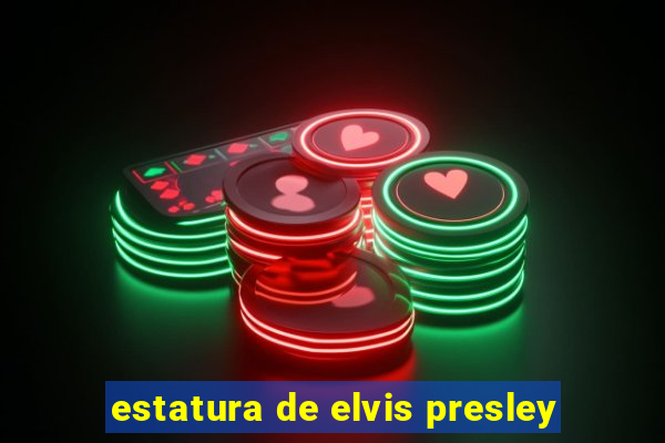 estatura de elvis presley